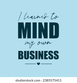 I learned to mind my own business text typography illustration in blue background