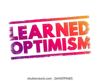 Learned Optimism - developing the ability to view the world from a positive point of view, text concept stamp