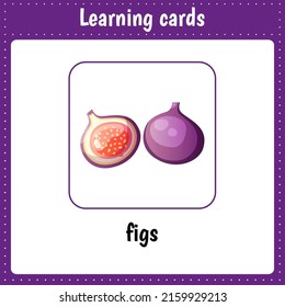Learning cards for kids. Figs. Fruit. Educational worksheets for kids. Preschool activity