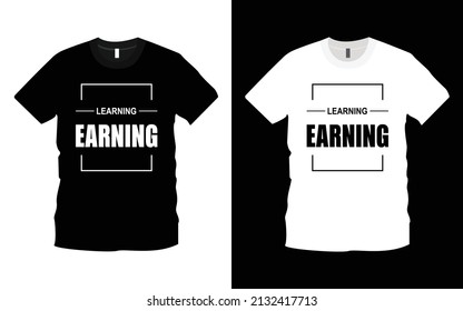 Learning Earning modern typography inspiration, motivational lettering quotes t-shirt design suitable for print design. Ready to print for apparel, poster, illustration. Modern, simple.