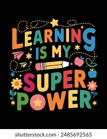 Learning Is My Super Power Graphic Design Typography Vector Illustration Artwork Design, mog design, t-shirt design,