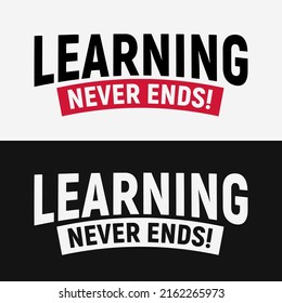 Learning never ends typography, positive motivational quotes. Suitable for t-shirt designs, greeting cards