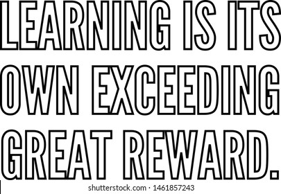 Learning is its own exceeding great reward, outlined text art