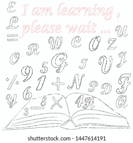 I am learning,please wait.Education scene with words,numbers and open book.Back to school.Time for school.Welcome back.