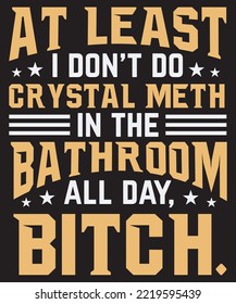 At least i don t do crystal meth in the
