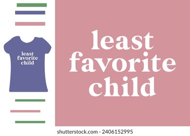 Least favorite child t shirt design