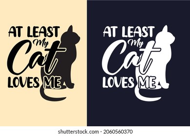 At least my cat loves me svg cat t shirt design