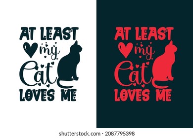At least my cat loves me Valentines day t shirt design