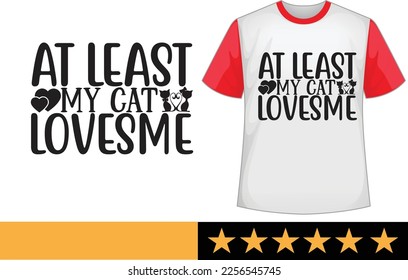 At least my cat loves me svg t shirt design