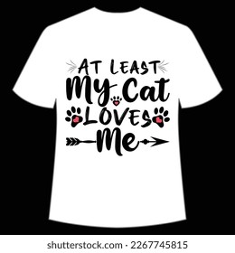 At least my cat loves me Mother's day shirt print template,  typography design for mom mommy mama daughter grandma girl women aunt mom life child best mom adorable shirt