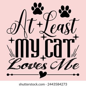 At least my cat loves me typography t shirt design