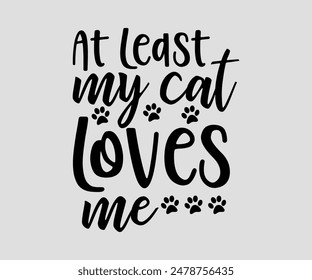 At Least My Cat Loves Me, cat design, cat ,cat bundle, design, quotes design