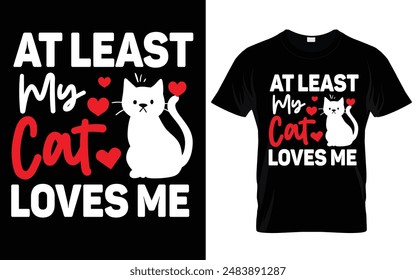 At least my cat loves me vector t shirt design