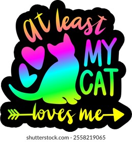 at least my cat loves me valentines day colorful bright rainbow graphic design