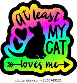 at least my cat loves me valentines day colorful bright rainbow graphic design