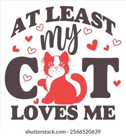 AT LEAST MY CAT LOVES ME  Funny And Sarcastic Valentine T-
Shirt Design