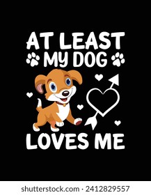 AT LEAST MY DOG LOVES ME Pet t shirt design