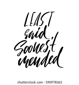 Least said, soonest mended. Hand drawn lettering proverb. Vector typography design. Handwritten inscription.