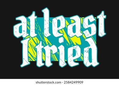 at least i tried vector illustration typography t shirt  design and etc