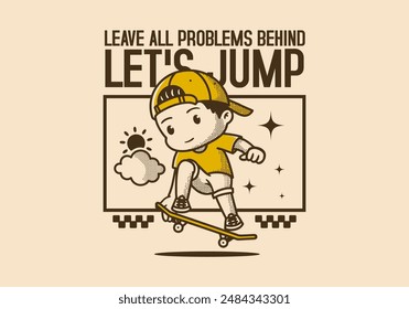 Leave all problems behind, Let's jump. Vintage retro character illustration of a boy jumping on the skateboard