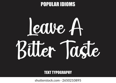 Leave A Bitter Taste text Calligrathy Stylist Idioms
