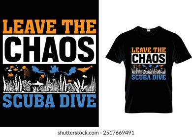 Leave the chaos scuba dive - Scuba Diving T Shirt 