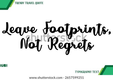 Leave Footprints, Not Regrets  Cursive Text Typography Trendy Travel Quote