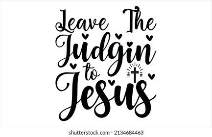 Leave the judgin to jesus -  Vector File
