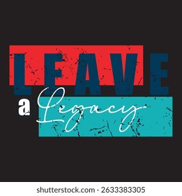 Leave a Legacy – Motivational Typography Design for Visionaries and Leaders
