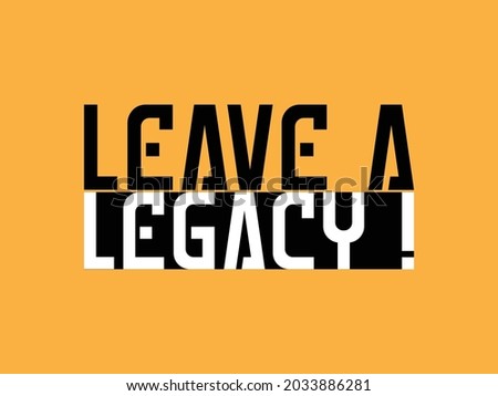 Leave A Legacy. Typography Text Design on Yellow Background