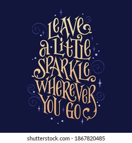 Leave a little sparkle wherever you go - fantasy lettering phrase