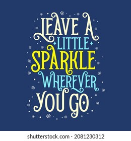 Leave a little sparkle wherever you go vector graphic design typography lettering quotes illustration. Great design for book cover, postcard, cut file, t shirt print or poster.