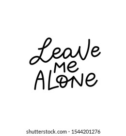 Leave me alone enjoy quote lettering. Calligraphy inspiration graphic design typography element. Hand written postcard. Cute simple black vector sign letters flourishes point