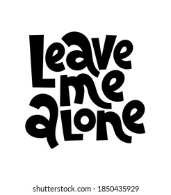 Leave me alone. funny, comical, black humor quote about Valentines day. Unique vector anti Valentine lettering for social media, poster, card, banner, textile, gift, mug design element.