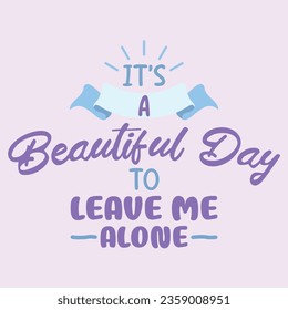 Leave Me Alone. Funny sarcastic lettering quote. Typography sarcasm quote poster design.