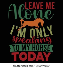 Leave Me Alone I’m Only Speaking To My Horse Today, Love Horses, Animal Wildlife, Horse Riding Abstract Art