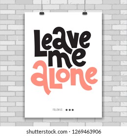 Leave me alone - Poster with hand drawn vector lettering. Anti Saint Valentine Day, Singles Day slogan stylized typography. Black humor quote for a party, social media, gift. Modern layout.