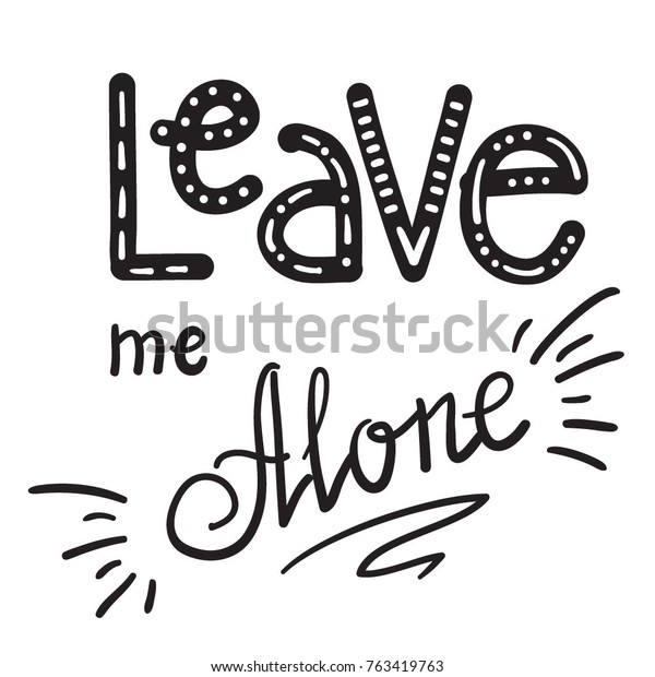 Leave Me Alone Quote Lettering Calligraphy Stock Vector (Royalty Free ...