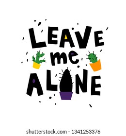 Leave me alone sketch. Sarcastic, ironic hand lettering black quote. Handwritten phrase, slogan. Scandinavian style. T-shirt, banner, poster vector design.