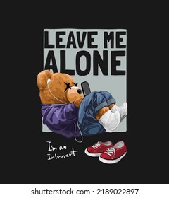 Leave Me Alone Slogan With Bear Doll Listening To Smartphone In Square Box Vector Illustration On Black Background