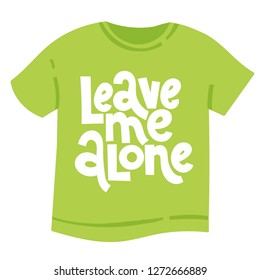 Leave me alone - tee shirt with hand drawn vector lettering. Unique Anti Valentine Day holiday slogan stylized typography. Funny, black humor quote for a party, social media, gift, Singles Day.