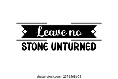 Leave no Stone Unturned eps