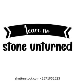 Leave no Stone unturned eps file