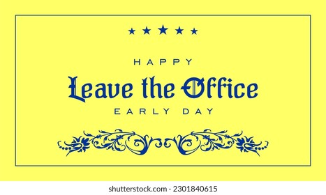 Leave The Office Early Day, Holiday concept. Template for background, banner, card, poster, t-shirt with text inscription