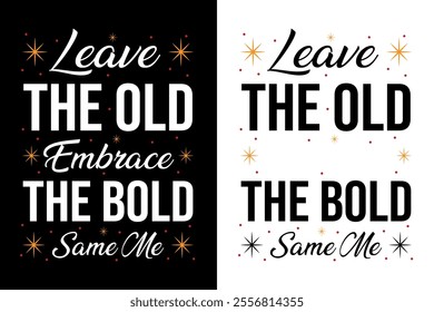 Leave the old, embrace the bold typography t-shirt design for man and woman