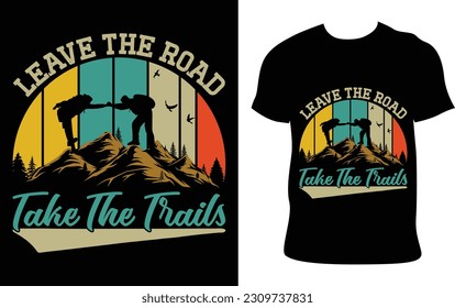 Leave the Road Take the Trails Hiking Camping travel Adventure Retro Vintage Graphic Tee-Shirt Design Vector File. Printable Illustration And T-shirt, Banner, Poster, Flyers, Etc.