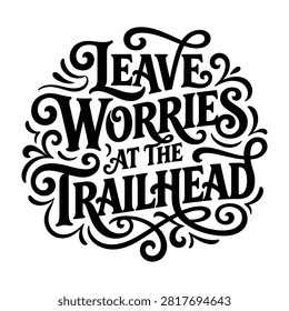 Leave worries at the trailhead typography hiking quote with trailhead typography lettering calligraphy