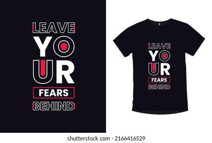 Leave your fears behind Inspirational quotes typography t-shirt design