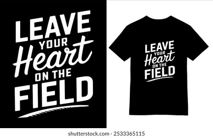 Leave Your Heart on the Field - Motivational Sports T-Shirt Design