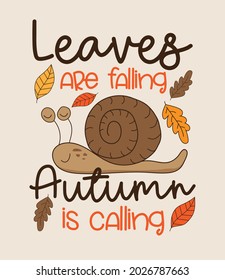 Leaves are falling Autumn is calling - autumnal greeting with cute snail and leaves. Good for greeting card, textile print, poster, label and other gifts design. Autumn decoration.